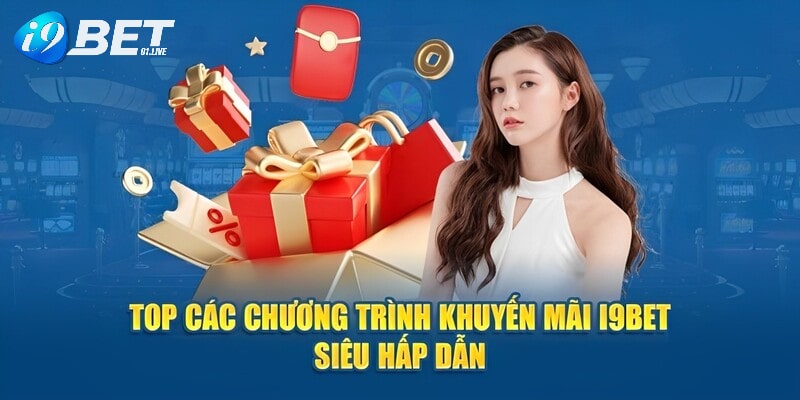 Top các chương trình khuyến mãi siêu hấp dẫn tại I9BET