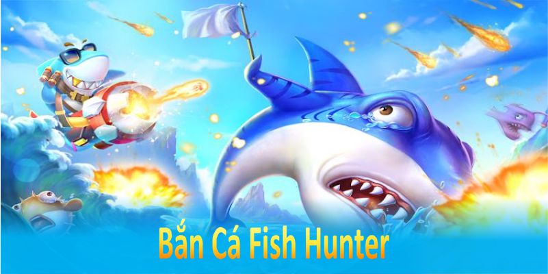 Bắn Cá Fish Hunter Trải Nghiệm Đỉnh Cao Tại I9BET